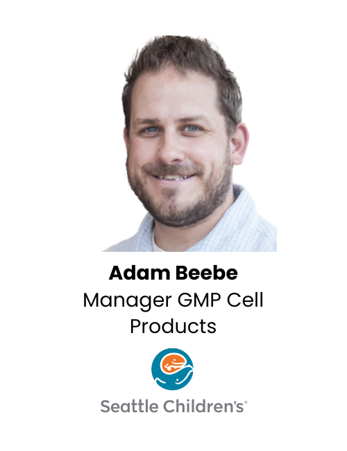 Adam Beebe Manager GMP Cell Products, Seattle Children’s Therapeutics