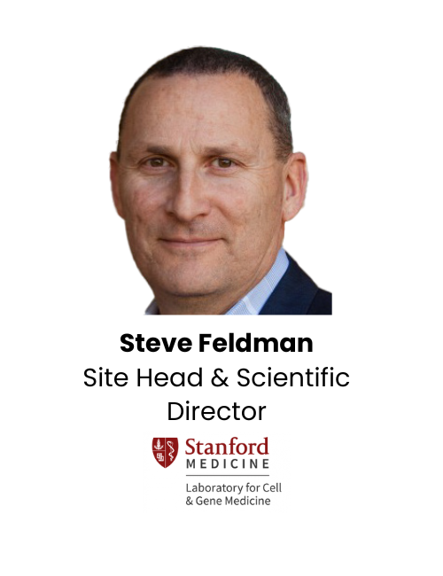 Steve Feldman Site Head & Scientific Director, Stanford Laboratory for Cell & Gene Medicine